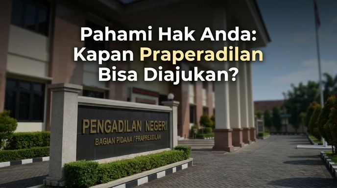 Pahami Hak Anda: Kapan Praperadilan Bisa Diajukan?